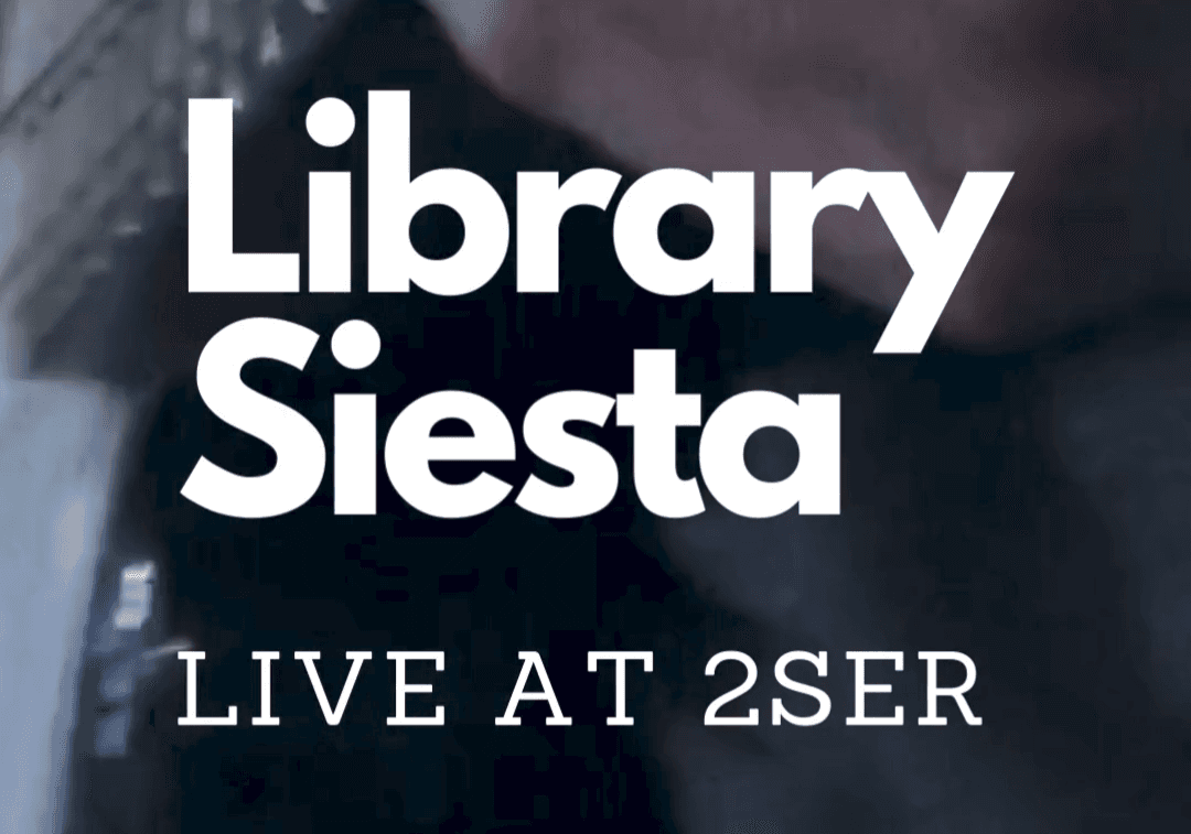 Library Siesta. Live at 2SER!